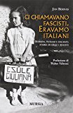 Ci chiamavano fascisti. Eravamo italiani. Istriani, fiumani e dalmati: storie di esuli e rimasti