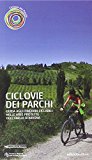 Ciclovie dei parchi. Guida agli itinerari ciclabili nelle aree protette dell’Emilia Romagna