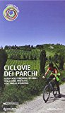 Ciclovie dei parchi. Guida agli itinerari ciclabili nelle aree protette dell'Emilia Romagna