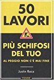 Cinquanta lavori più schifosi del tuo. Al peggio non c’è mai fine