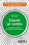 Clienti al centro. Reinventare il business nell’era della customer experience