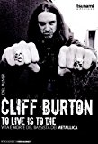 Cliff Burton. To live is to die. Vita e morte del bassista dei Metallica