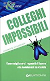 Colleghi impossibili. Come migliorare i rapporti di lavoro e la convivenza in azienda