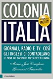 Colonia Italia. Giornali, radio e tv: così gli Inglesi ci controllano. Le prove nei documenti top secret di Londra