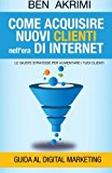 Come Acquisire Nuovi Clienti Nell’era Di Internet: Le Giuste Strategie Per Aumentare I Tuoi Clienti