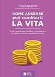 Come AdSense può cambiarti la vita. Piccoli e grandi segreti di utilizzo e ottimizzazione per ottenere il massimo guadagno dal tuo sito