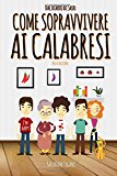 Come Sopravvivere Ai Calabresi: Volume 1