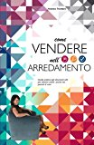 Come Vendere Nell'arredamento: Guida Pratica Agli Strumenti Utili Per Attrarre Clienti Anche Nei Periodi Di Crisi.