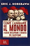 Come cambiare il mondo. Perché riscoprire l’eredità del marxismo