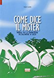 Come dice il mister. Manuale per la comunicazione dell'allenatore di calcio