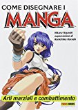 Come disegnare i manga. Arti marziali e combattimento