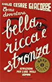 Come diventare bella, ricca e stronza. Istruzione per l'uso degli uomini