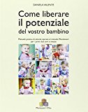 Come liberare il potenziale del vostro bambino. Manuale pratico di attività ispirate al metodo Montessori per i primi due anni e mezzo