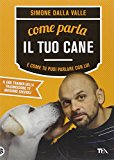 Come parla il tuo cane e come tu puoi parlare con lui