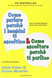 Come parlare perché i bambini ti ascoltino & come ascoltare perché ti parlino