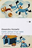 Come pensa il tuo cane. Tutti i segreti del migliore amico dell'uomo