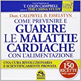 Come prevenire e guarire le malattie cardiache con l’alimentazione. Oltre 150 ricette facili e gustose