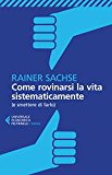 Come rovinarsi la vita sistematicamente (e smettere di farlo)