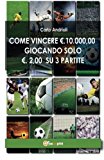 Come vincere 10000 Euro giocando solo 2 Euro su 3 partite