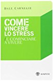 Come vincere lo stress e cominciare a vivere