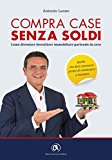 Compra case senza soldi. Come diventare investitore immobiliare partendo da zero