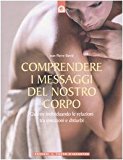 Comprendere i messaggi del nostro corpo: Guarire individuando le relazioni tra emozioni e disturbi