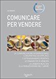 Comunicare per vendere. Tecniche ed esercizi per conoscere e convincere i clienti