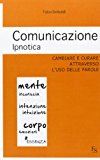 Comunicazione ipnotica. Cambiare e curare attraverso l’uso delle parole