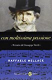 Con moltissima passione. Ritratto di Giuseppe Verdi