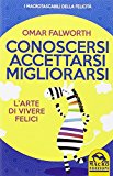 Conoscersi accettarsi migliorarsi. L'arte di vivere felici