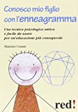 Conosco mio figlio con l'enneagramma. Una tecnica psicologica antica e facile da usare per un'educazione più consapevole