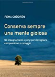 Conserva sempre una mente gioiosa. Gli insegnamenti lojong per risvegliare compassione e coraggio