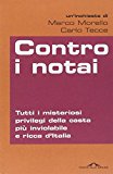 Contro i notai. Tutti i misteriosi privilegi della casta più inviolabile e ricca d'Italia