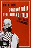 Controstoria dell'Unità d'Italia. Fatti e misfatti del Risorgimento