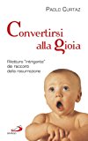 Convertirsi alla gioia. Rilettura «intrigante» dei racconti della resurrezione