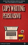 Copywriting Persuasivo: Scopri come scrivere pagine di vendita per i tuoi prodotti e servizi