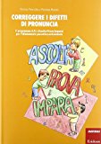 Correggere i difetti di pronuncia. Il programma A.P.I. (Ascolta-Prova-Impara) per l'allenamento percettivo-articolatorio