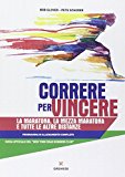 Correre per vincere. La maratona, la mezza maratona e tutte le altre distanze. Programma di allenamento completo