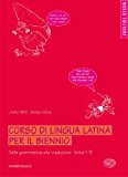 Corso di lingua latina. Dalla grammatica alla traduzione. Unità 1-13. Per il biennio