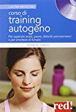 Corso di training autogeno. Per superare ansie, paure, disturbi psicosomatici e per smettere di fumare. Con CD Audio