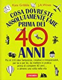 Cosa dovreste assolutamente fare prima dei 40 anni