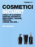 Cosmetici sicuri? Cosa c'è davvero dentro shampoo, dentifrici, saponi, trucchi, creme solari...