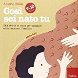 Così sei nato tu 7-10 anni. Una storia in rima per spiegare come nascono i bambini