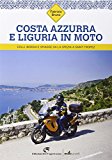 Costa Azzurra e Liguria in moto. Colli, borghi e spiagge da La Spezia a Saint-Tropez