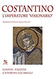 Costantino. L’imperatore «visionario»