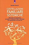 Costellazioni familiari sistemiche. Manuale di autoanalisi secondo il metodo di Bert Hellinger. Con questionari ed esercizi