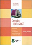 Costruire i libri-gioco. Come scriverli e utilizzarli per la didattica, la scrittura collettiva e il teatro interattivo