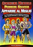 Costruire muscolo, perdere grasso, apparire al meglio. Tutto quello che dovete sapere per trasformare il vostro corpo