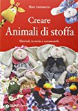 Creare animali di stoffa. Materiali, tecniche, cartamodelli