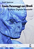 Creare personaggi con ZBrush – Scultura Digitale Avanzata con DVD